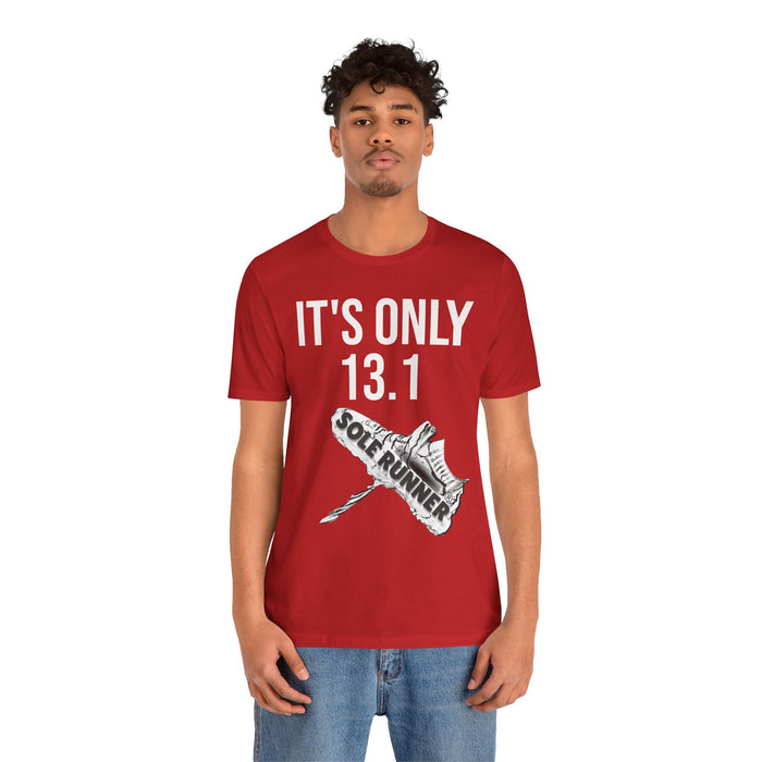 It's Only 13.1: Unisex Jersey Short Sleeve Tee