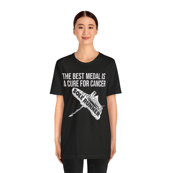 A Cure For Cancer Is the Best Medal: Unisex Jersey Short Sleeve Tee