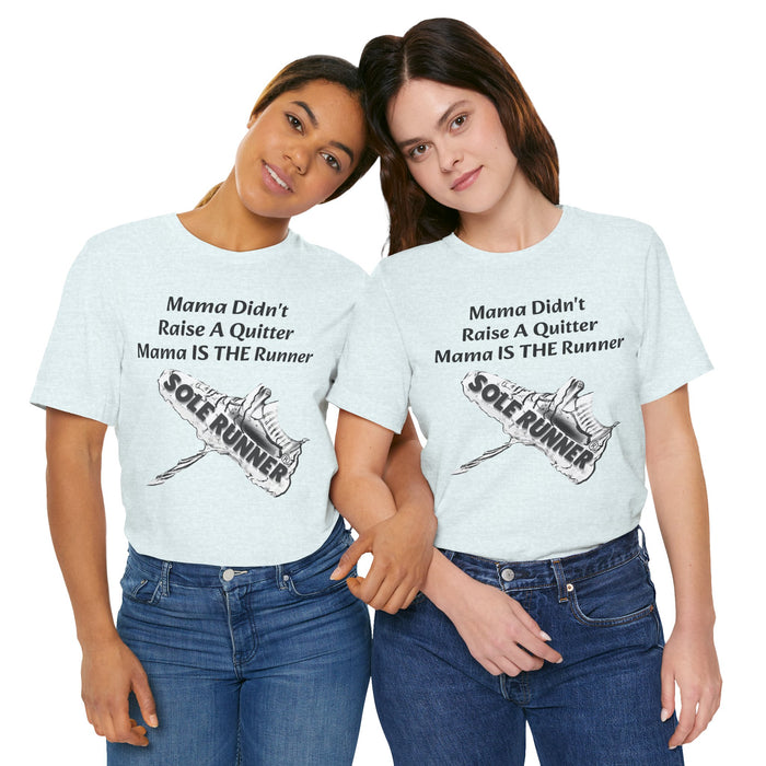 Mama Didn't Raise A Quitter. Mama IS THE Runner: Unisex Jersey Short Sleeve Tee