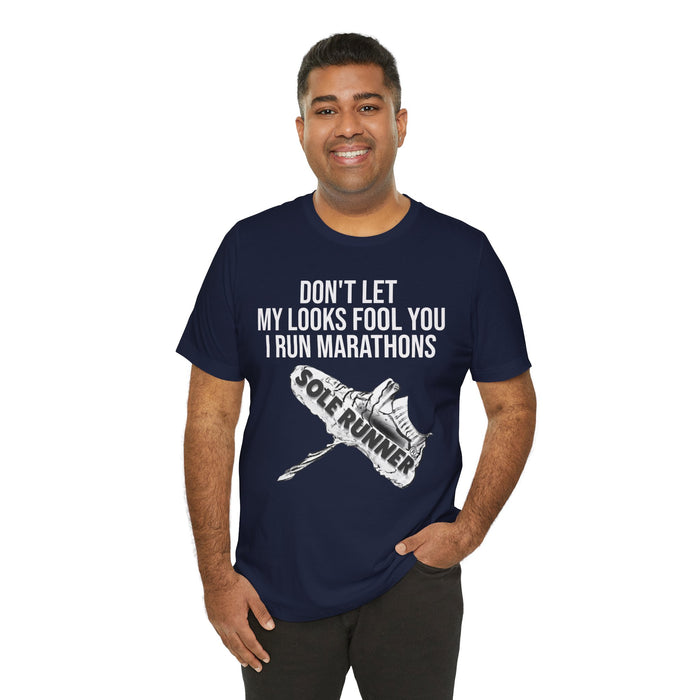 Don't Let My Looks Fool You. I Run Marathons: Unisex Jersey Short Sleeve Tee