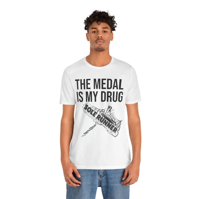 The Medal Is My Drug: Unisex Jersey Short Sleeve Tee