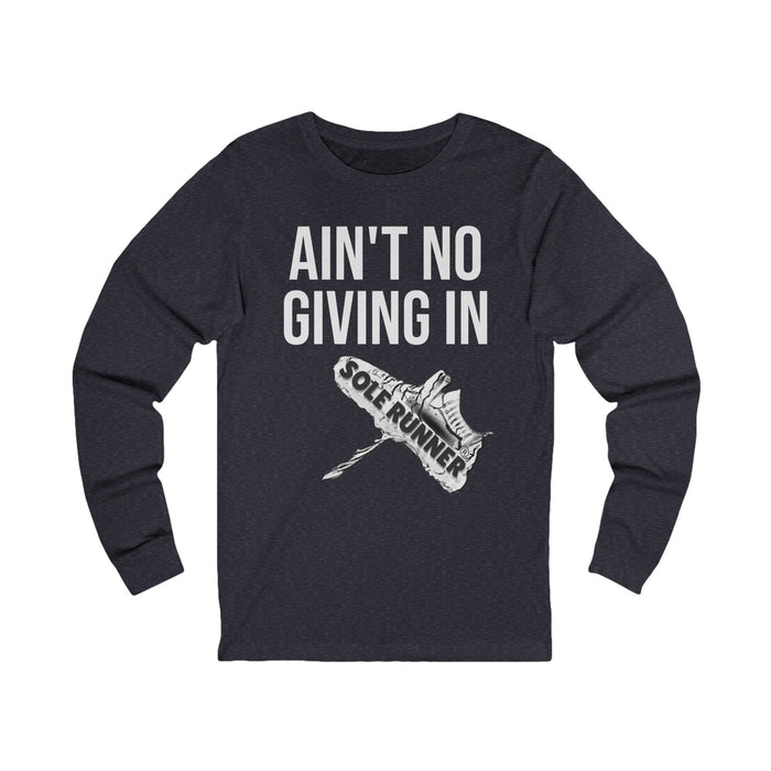 Ain't No Giving In: Unisex Jersey Long Sleeve Tee