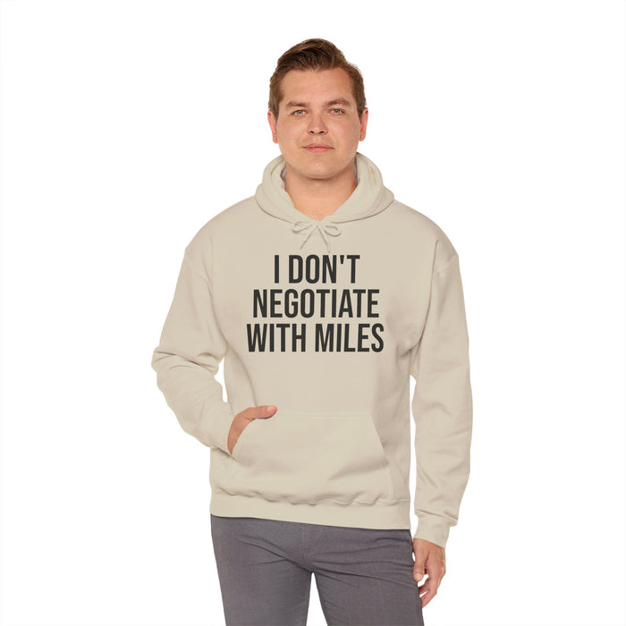 I Don't Negotiate With Miles: Unisex Heavy Blend™ Hooded Sweatshirt