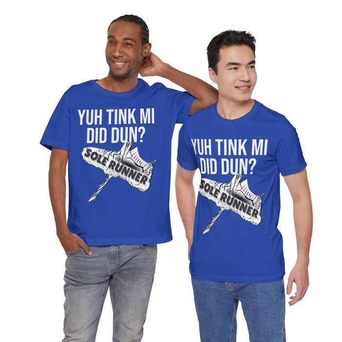 Yuh Tink Mi Did Dun?: Unisex Jersey Short Sleeve Tee
