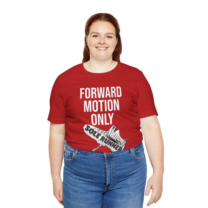 Forward Motion Only: Unisex Jersey Short Sleeve Tee
