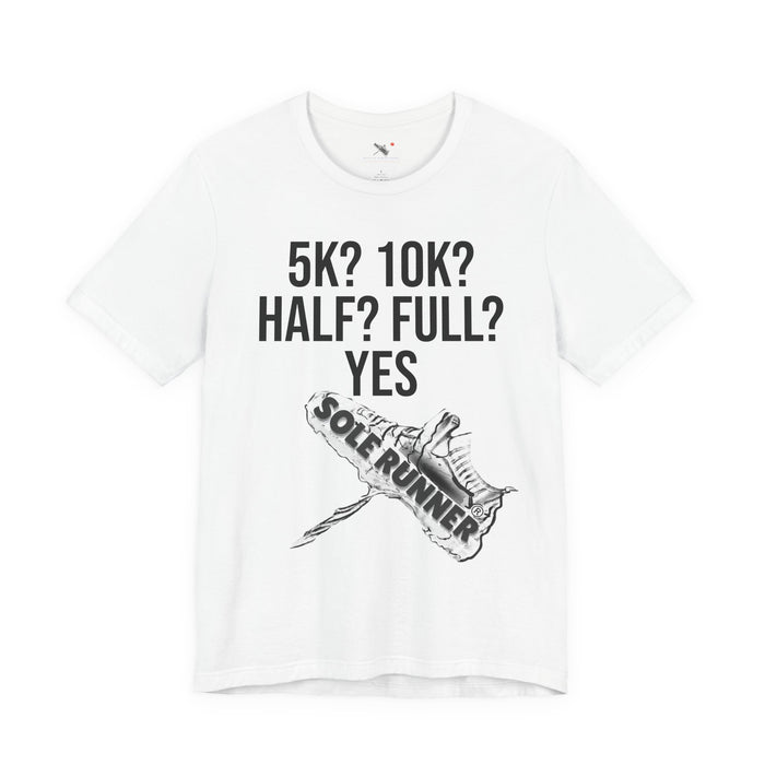 5k? 10k? Half? Full? Yes: Unisex Jersey Short Sleeve Tee