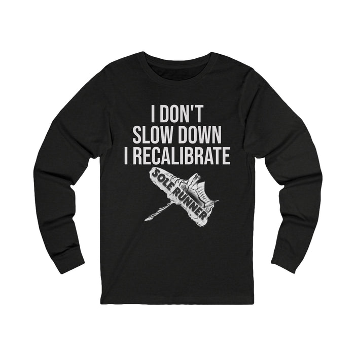 I Don't Slow Down. I Recalibrate: Unisex Jersey Long Sleeve Tee