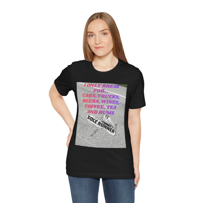I Only Break For Cars, Trucks, Beers, Wines, Coffee, Tea, and Rums: Unisex Jersey Short Sleeve Tee
