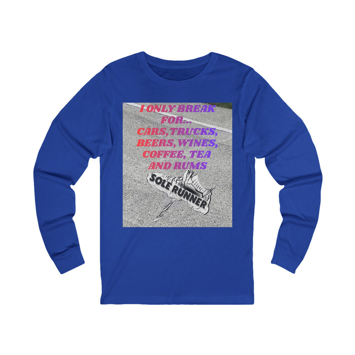I Only Break For Cars, Trucks, Beers, Wines, Coffee, Tea, and Rums: Unisex Jersey Long Sleeve Tee