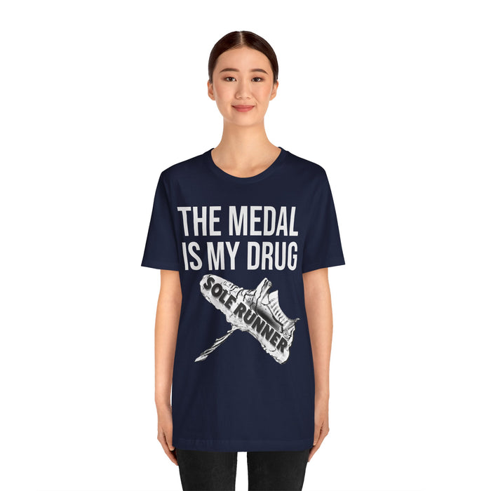 The Medal Is My Drug: Unisex Jersey Short Sleeve Tee