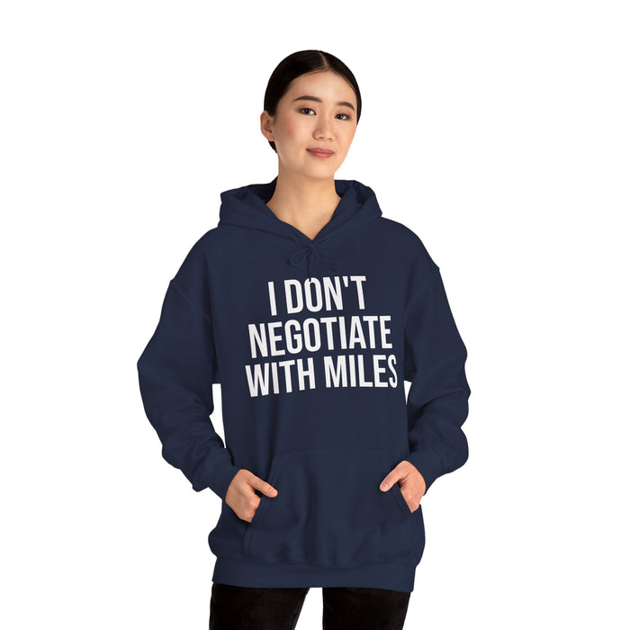 I Don't Negotiate With Miles: Unisex Heavy Blend™ Hooded Sweatshirt