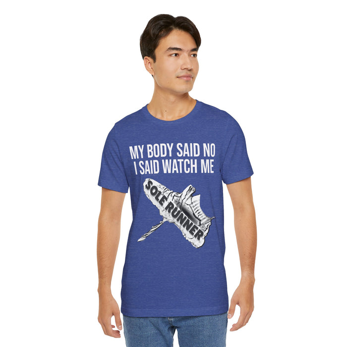 My Body Said No. I Said Watch Me: Unisex Jersey Short Sleeve Tee