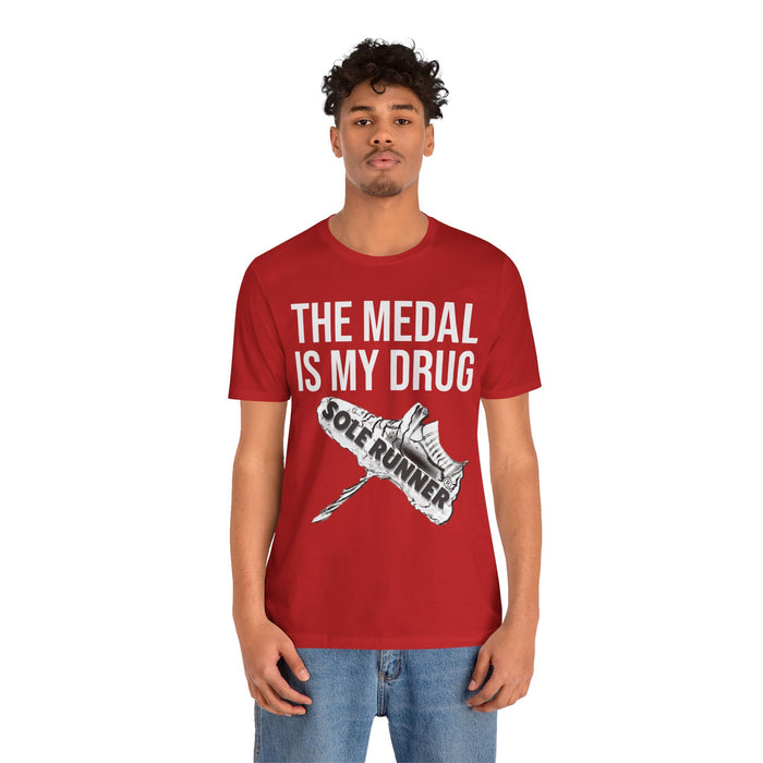 The Medal Is My Drug: Unisex Jersey Short Sleeve Tee