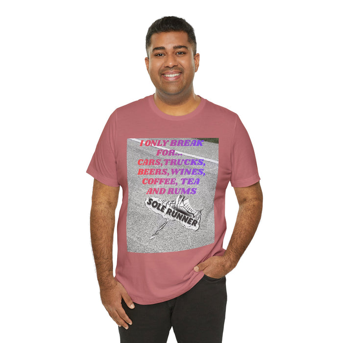 I Only Break For Cars, Trucks, Beers, Wines, Coffee, Tea, and Rums: Unisex Jersey Short Sleeve Tee