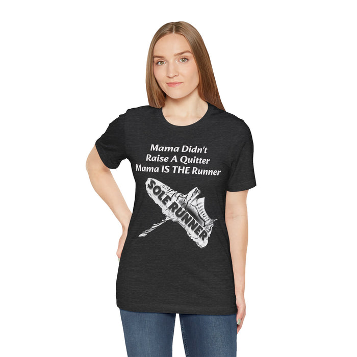 Mama Didn't Raise A Quitter. Mama IS THE Runner: Unisex Jersey Short Sleeve Tee