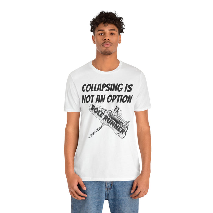 Collapsing Is Not An Option: Unisex Jersey Short Sleeve Tee