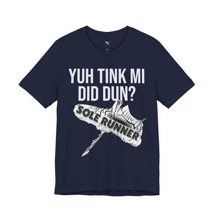 Yuh Tink Mi Did Dun?: Unisex Jersey Short Sleeve Tee