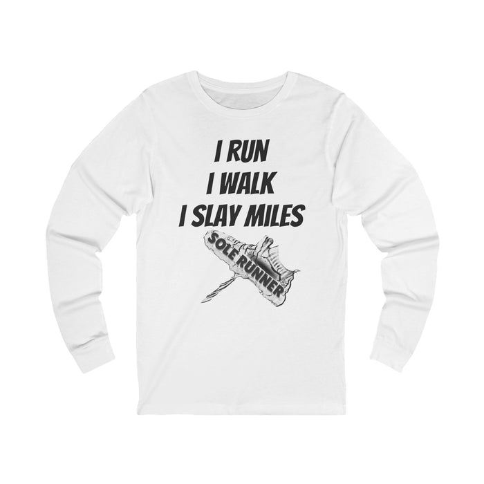 I Run. I Walk. I Slay Miles: Unisex Jersey Long Sleeve Tee