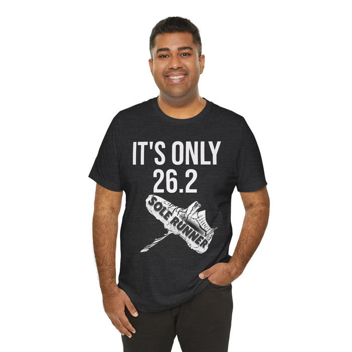 It's Only 26.2: Unisex Jersey Short Sleeve Tee