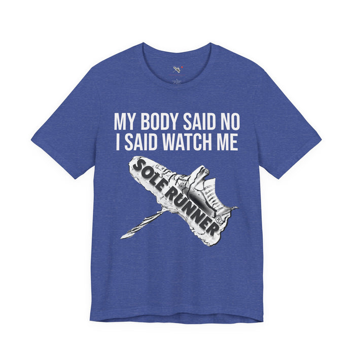 My Body Said No. I Said Watch Me: Unisex Jersey Short Sleeve Tee