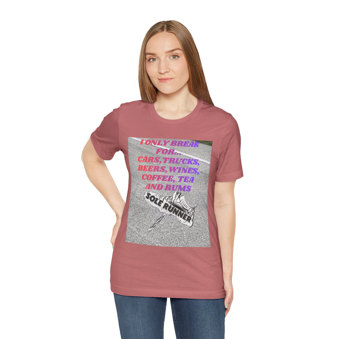 I Only Break For Cars, Trucks, Beers, Wines, Coffee, Tea, and Rums: Unisex Jersey Short Sleeve Tee