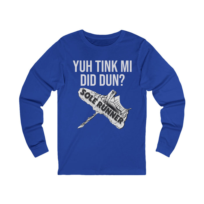 Yuh Tink Mi Did Dun?: Unisex Jersey Long Sleeve Tee
