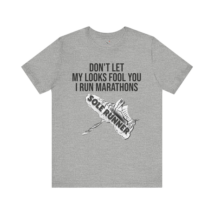 Don't Let My Looks Fool You. I Run Marathons: Unisex Jersey Short Sleeve Tee