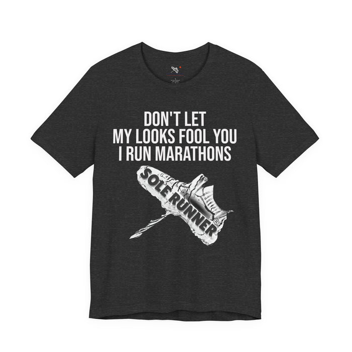 Don't Let My Looks Fool You. I Run Marathons: Unisex Jersey Short Sleeve Tee