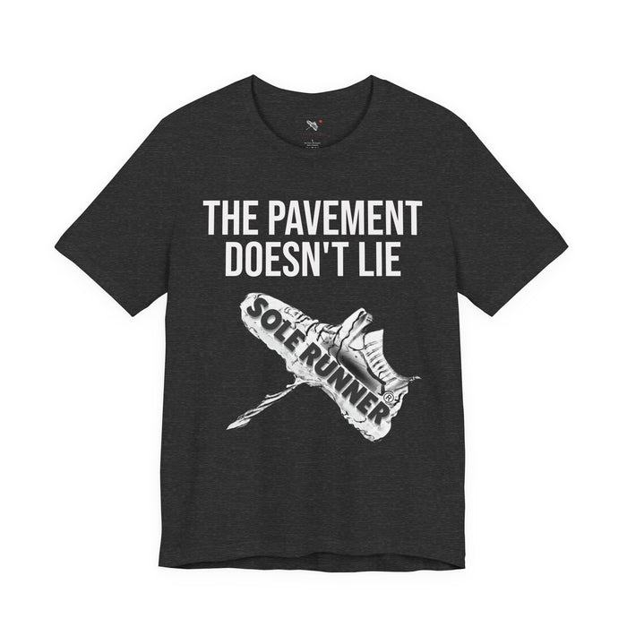 The Pavement Doesn't Lie: Unisex Jersey Short Sleeve Tee