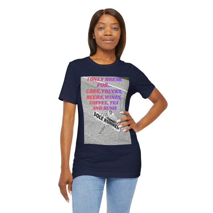 I Only Break For Cars, Trucks, Beers, Wines, Coffee, Tea, and Rums: Unisex Jersey Short Sleeve Tee