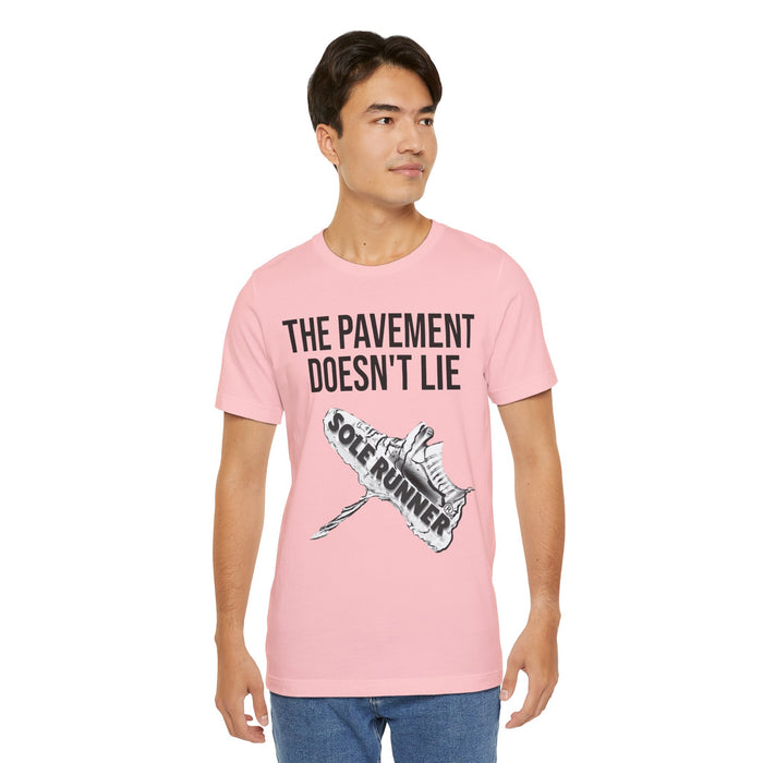The Pavement Doesn't Lie: Unisex Jersey Short Sleeve Tee