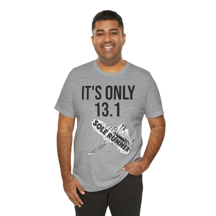 It's Only 13.1: Unisex Jersey Short Sleeve Tee