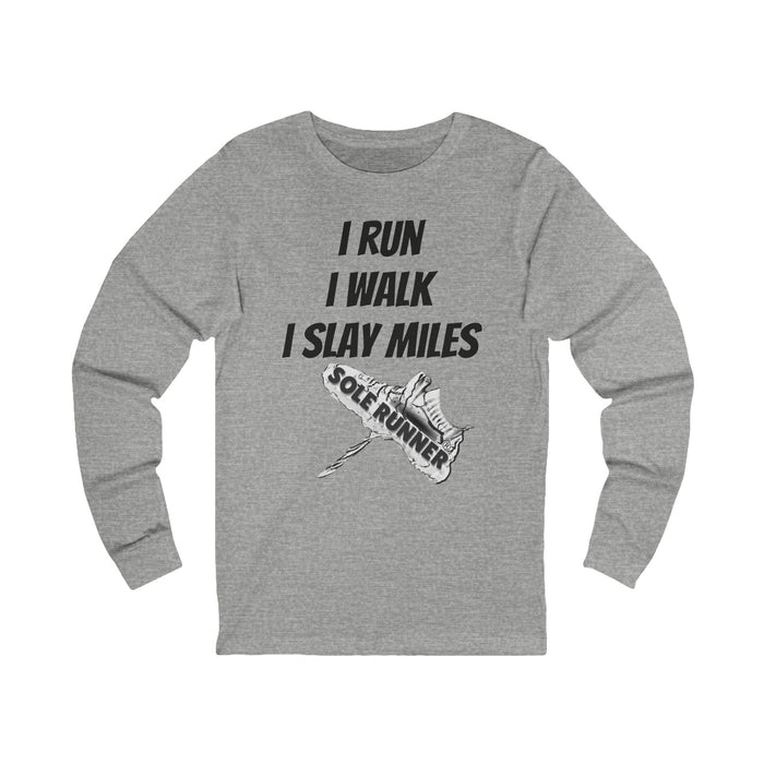 I Run. I Walk. I Slay Miles: Unisex Jersey Long Sleeve Tee