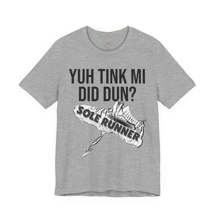Yuh Tink Mi Did Dun?: Unisex Jersey Short Sleeve Tee