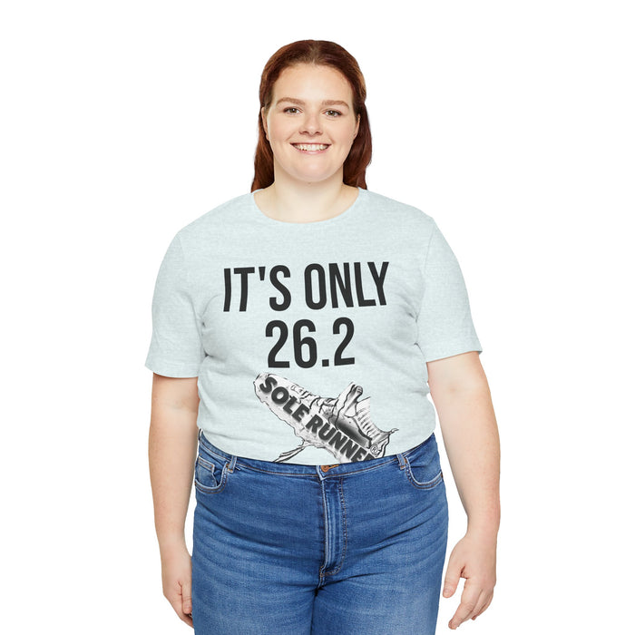 It's Only 26.2: Unisex Jersey Short Sleeve Tee