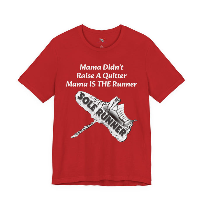Mama Didn't Raise A Quitter. Mama IS THE Runner: Unisex Jersey Short Sleeve Tee
