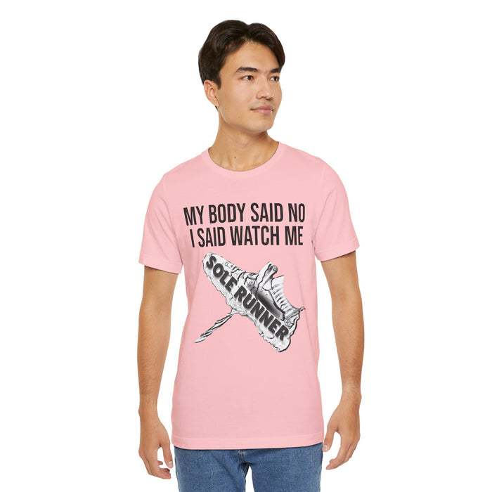 My Body Said No. I Said Watch Me: Unisex Jersey Short Sleeve Tee