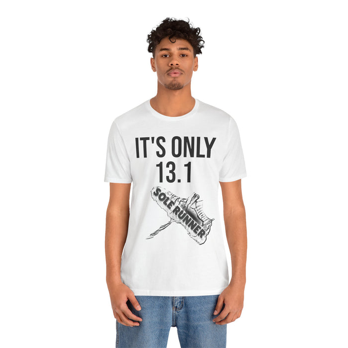 It's Only 13.1: Unisex Jersey Short Sleeve Tee