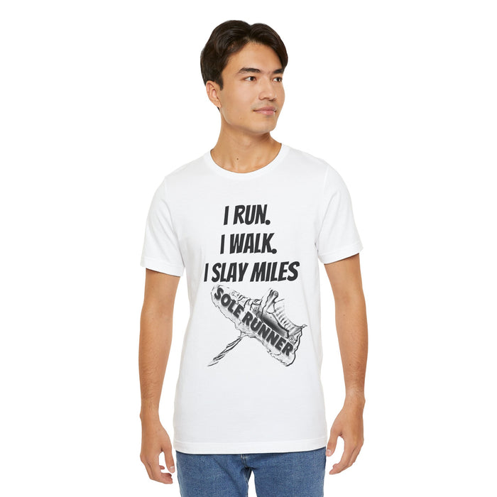 I Run. I Walk. I Slay Miles: Unisex Jersey Short Sleeve Tee