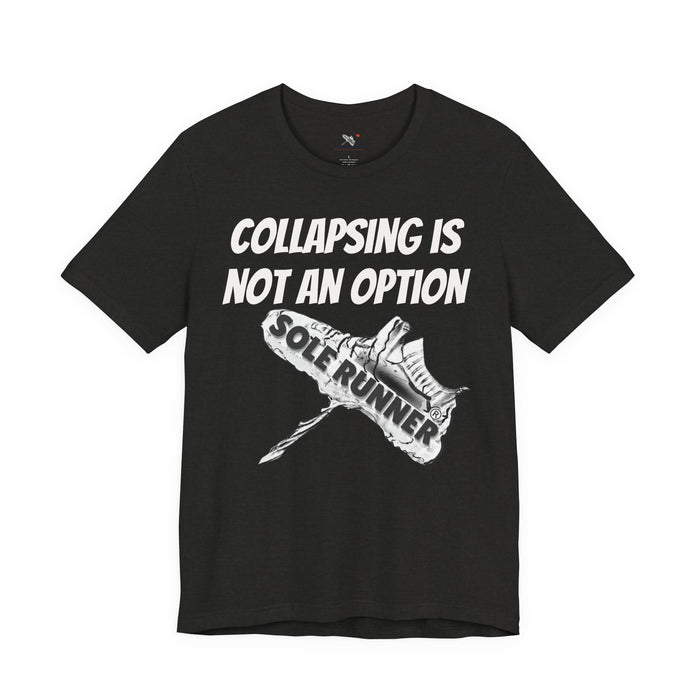 Collapsing Is Not An Option: Unisex Jersey Short Sleeve Tee