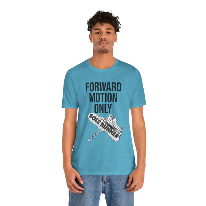 Forward Motion Only: Unisex Jersey Short Sleeve Tee