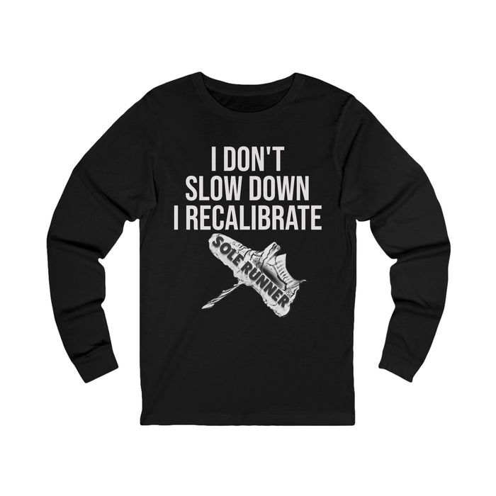 I Don't Slow Down. I Recalibrate: Unisex Jersey Long Sleeve Tee