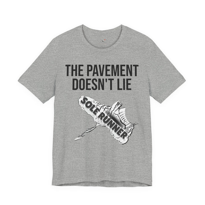 The Pavement Doesn't Lie: Unisex Jersey Short Sleeve Tee