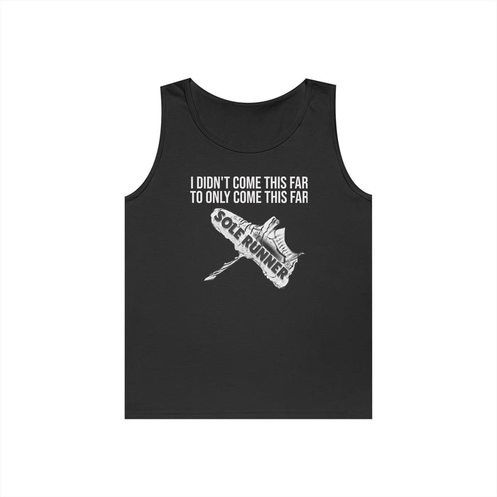 I Didn't Come This Far To Only Come This Far: Unisex Heavy Cotton Tank Top
