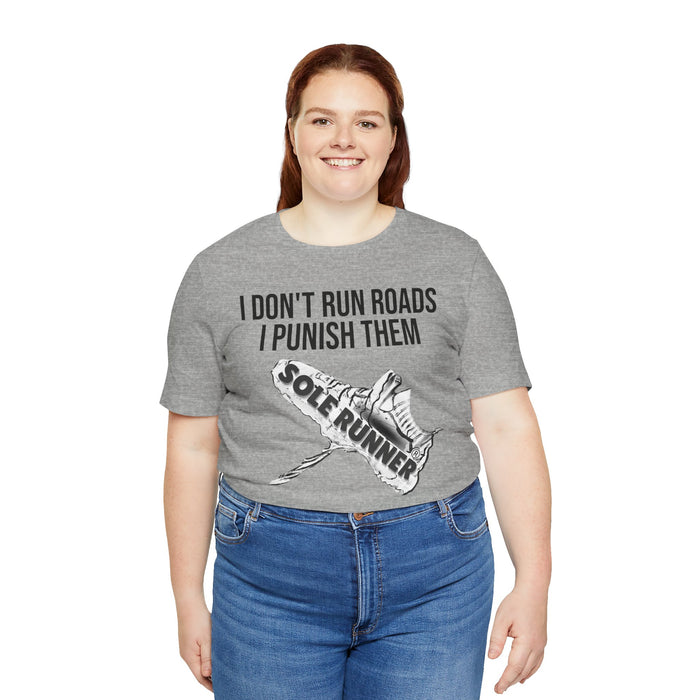I Don't Run Roads. I Punish Them: Unisex Jersey Short Sleeve Tee