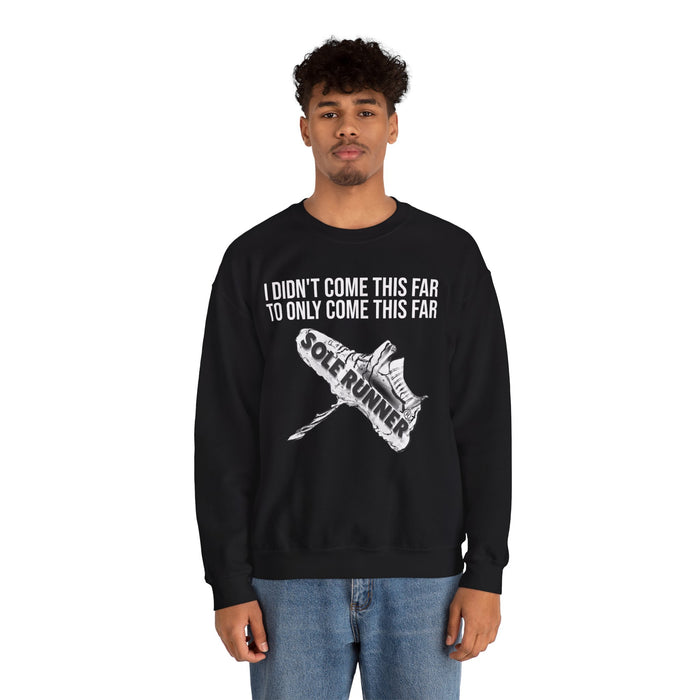 I Didn't Come This Far To Only Come This Far: Unisex Heavy Blend™ Crewneck Sweatshirt