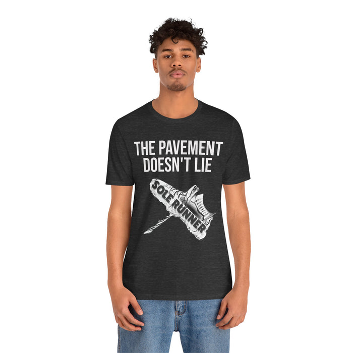 The Pavement Doesn't Lie: Unisex Jersey Short Sleeve Tee