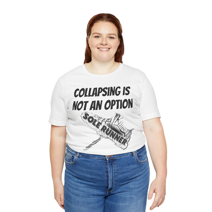Collapsing Is Not An Option: Unisex Jersey Short Sleeve Tee