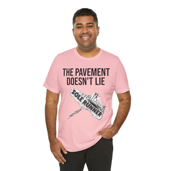 The Pavement Doesn't Lie: Unisex Jersey Short Sleeve Tee