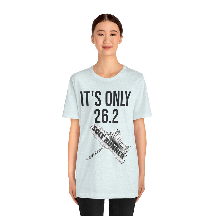 It's Only 26.2: Unisex Jersey Short Sleeve Tee
